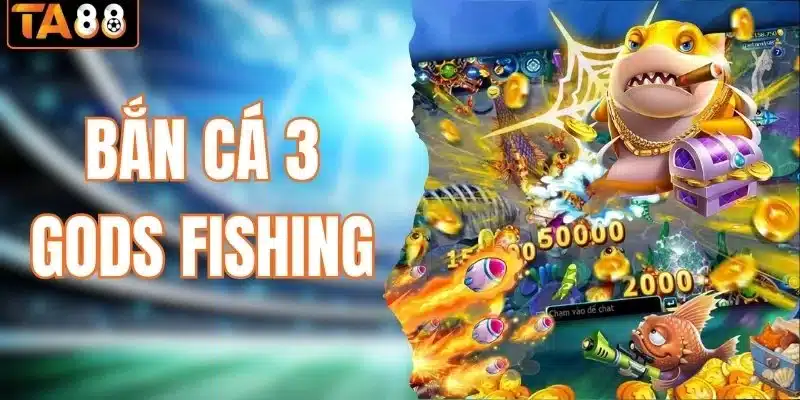 bắn cá 3 Gods Fishing