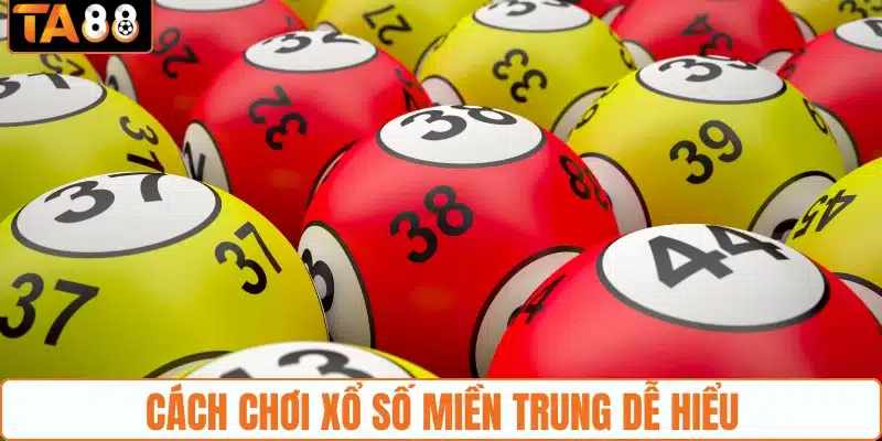 Cách chơi xổ số Miền Trung dễ hiểu