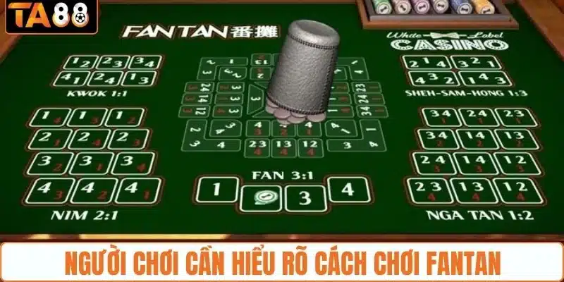 Người chơi cần hiểu rõ cách chơi Fantan