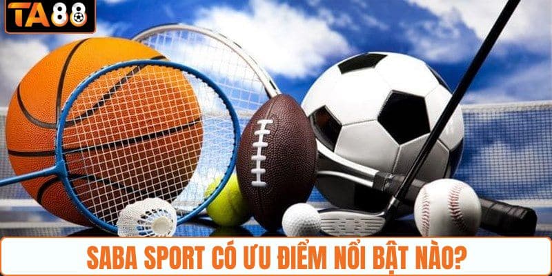 Saba Sport có ưu điểm nổi bật nào?