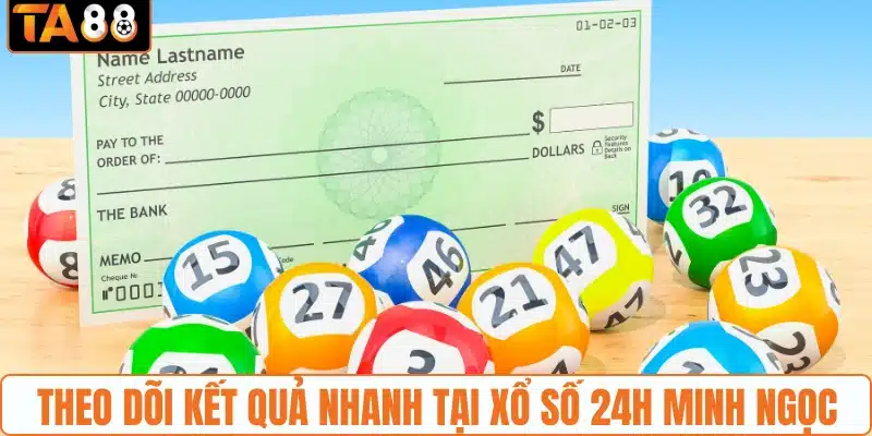 Theo dõi kết quả nhanh tại xổ số 24h Minh Ngọc