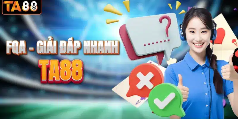 Trả lời các câu hỏi khách hàng về TA88