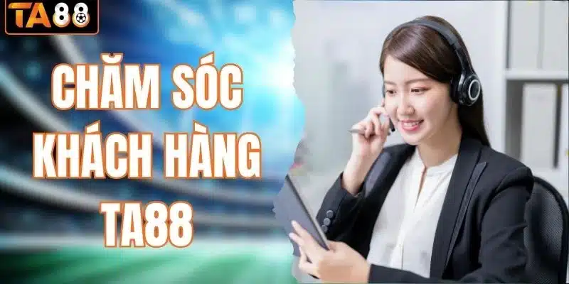 chăm sóc khách hàng TA88