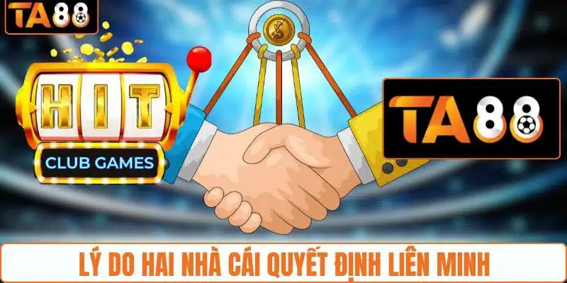 Lý do hai nhà cái quyết định liên minh