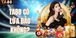 TA88 có lừa đảo không
