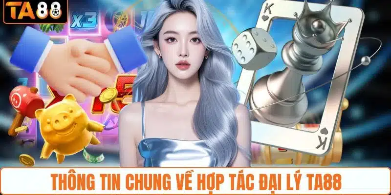 Thông tin chung về hợp tác đại lý TA88